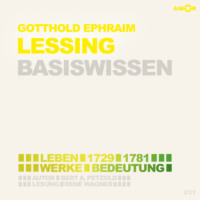 . Gotthold Ephraim Lessing (1729-1781) - Leben, Werk, Bedeutung - Basiswissen (Ungek?rzt)