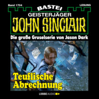 . Teuflische Abrechnung - John Sinclair, Band 1704 (Ungek?rzt)