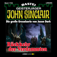 . R?ckkehr der Verdammten - John Sinclair, Band 1702 (Ungek?rzt)