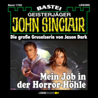 . Mein Job in der Horror-H?hle - John Sinclair, Band 1705 (Ungek?rzt)