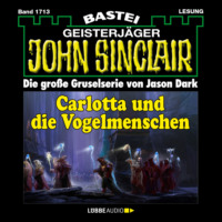. Carlotta und die Vogelmenschen - John Sinclair, Band 1713 (Ungek?rzt)