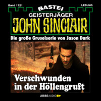 . Verschwunden in der H?llengruft - John Sinclair, Band 1721 (Ungek?rzt)