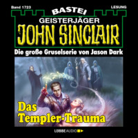 . Das Templer-Trauma (1. Teil) - John Sinclair, Band 1723 (Ungek?rzt)