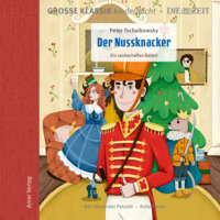 Peter Tschaikowsky. Die ZEIT-Edition - Gro?e Klassik kinderleicht, Der Nussknacker - Ein zauberhaftes Ballett