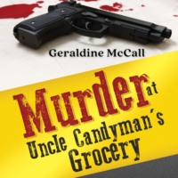 Geraldine McCall. Murder at Uncle Candyman's Grocery (Unabridged)