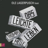 Thomas Melle. Das leichte Leben (Ungek?rzt)