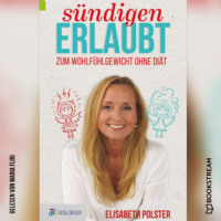Elisabeth Polster. S?ndigen erlaubt - Zum Wohlf?hlgewicht ohne Di?t (Ungek?rzt)