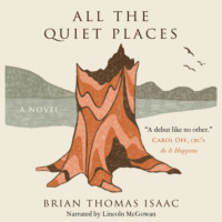Brian Thomas Isaac. All the Quiet Places - A Novel (Unabridged)