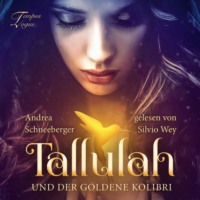 Andrea Schneeberger. Tallulah und der goldene Kolibri (ungek?rzt)