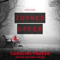 Caroline Parker. Zornesopfer - Berlin Krimi, Band 4 (ungek?rzt)