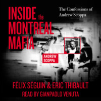 F?lix S?guin. Inside the Montreal Mafia - The Confessions of Andrew Scoppa (Unabridged)