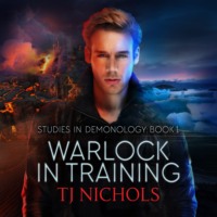 TJ Nichols. Warlock in Training - Studies in Demonology, Book 1 (Unabridged)