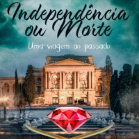 Otavioaro. Independ?ncia ou Morte - Independ?ncia ou Morte - Uma viagem ao passado, Livro 8 (Integral)