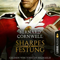Bernard Cornwell. Sharpes Festung - Sharpe-Reihe, Teil 3 (Ungek?rzt)