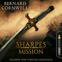 . Sharpes Mission - Sharpe-Reihe, Teil 7 (Ungek?rzt)