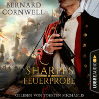 Bernard Cornwell. Sharpes Feuerprobe - Sharpe-Reihe, Teil 1 (Ungek?rzt)