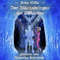 Anka Chilla. Der Gl?cksbringer der Skikinder (ungek?rzt)
