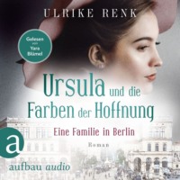 Ulrike Renk. Eine Familie in Berlin - Ursula und die Farben der Hoffnung - Die gro?e Berlin-Familiensaga, Band 2 (Gek?rzt)