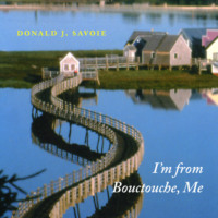 Donald J. Savoie. I'm from Bouctouche, Me - Roots Matter (Unabridged)