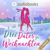 J. P. Gerhardt. Drei Dates zu Weihnachten (Ungek?rzt)