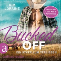 Kim Loraine. Bucked Off - Ein Ryker zum Verlieben - Ryker Ranch, Band 2 (Gek?rzt)