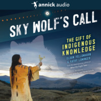 Eldon Yellowhorn. Sky Wolf's Call - The Gift of Indigenous Knowledge (Unabridged)