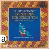 Peter Tremayne. Die S?nden der Gerechten - Schwester Fidelma ermittelt, Band 31 (Ungek?rzt)