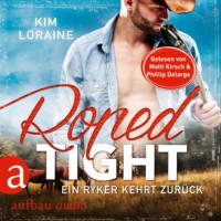 Kim Loraine. Roped Tight - Ein Ryker kehrt zur?ck - Ryker Ranch, Band 4 (Gek?rzt)