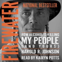 Harold R. Johnson. Firewater - How Alcohol is Killing My People (And Yours) (Unabridged)