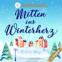 Dolores Mey. Mitten ins Winterherz (Ungek?rzt)