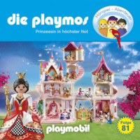 . Die Playmos - Das Original Playmobil H?rspiel, Folge 81: Prinzessin in h?chster Not