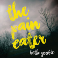 Beth Goobie. The Pain Eater (Unabridged)