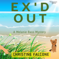 Christine Falcone. Ex'd Out - The Melanie Bass Mysteries, Book 1 (Unabridged)