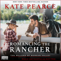 Kate  Pearce. Romancing the Rancher - The Millers of Morgan Valley, Book 6 (Unabridged)