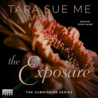 Tara Sue Me. The Exposure - The Submissive Series, Book 9 (Unabridged)