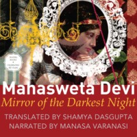 Mahasweta Devi. Mirror of the Darkest Night (Unabridged)