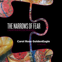 Carol Rose GoldenEagle. The Narrows of Fear (Wapawikoscikanik) (Unabridged)