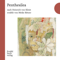 Heinrich von Kleist. Penthesilea - Erz?hlbuch, Band 5 (Ungek?rzt)