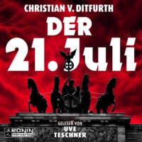 Christian von Ditfurth. Der 21. Juli (ungek?rzt)