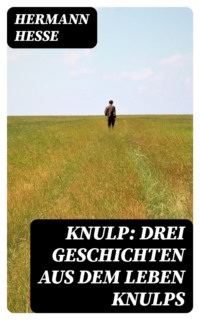 Knulp: Drei Geschichten aus dem Leben Knulps