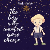 William Elliot Griffis. The Boy Who Wanted More Cheese - Abel Classics: fairytales and fables