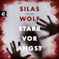 Silas Wolf. Starr vor Angst - Ein Fall f?r Jonas Starck, Band 1 (ungek?rzt)