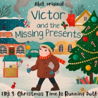 Josh King. Victor and the Missing Presents - Short and fun bedtime stories for kids, Season 1, Episode 3: Christmas Time Is Running Out!