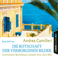 Andrea Camilleri. Die Botschaft der verborgenen Bilder - Commissario Montalbano - Commissario Montalbano entdeckt eine neue Welt, Band 25 (Gek?rzt)