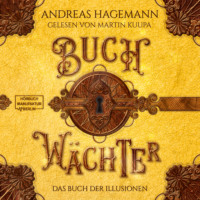 Андреас Хагеманн. Das Buch der Illusionen - Buchw?chter, Band 4 (ungek?rzt)