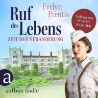 Evelyn Prentis. Ruf des Lebens - Zeit der Ver?nderung - Die Krankenschwestern von Notting Hill, Band 2 (Ungek?rzt)
