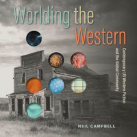 Neil Campbell. Worlding the Western (Unabridged)