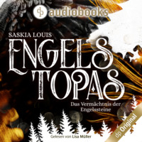 Saskia Louis. Engelstopas - Das Verm?chtnis der Engelssteine, Band 3 (Ungek?rzt)