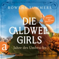 . Die Caldwell Girls - Jahre des Umbruchs - Die gro?e Caldwell Saga, Band 1 (Ungek?rzt)