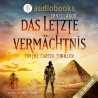 Ernst Jakob. Das letzte Verm?chtnis - Ein Jill Carter Thriller (Ungek?rzt)